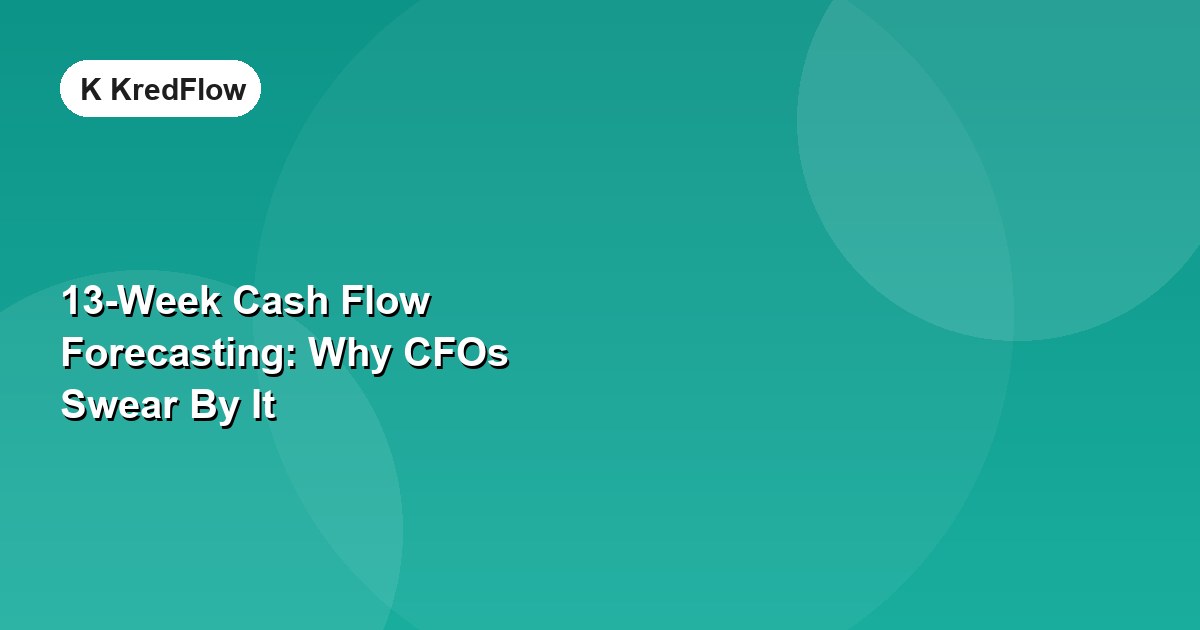 13-Week Cash Flow Forecasting: Why CFOs Swear By It — article cover