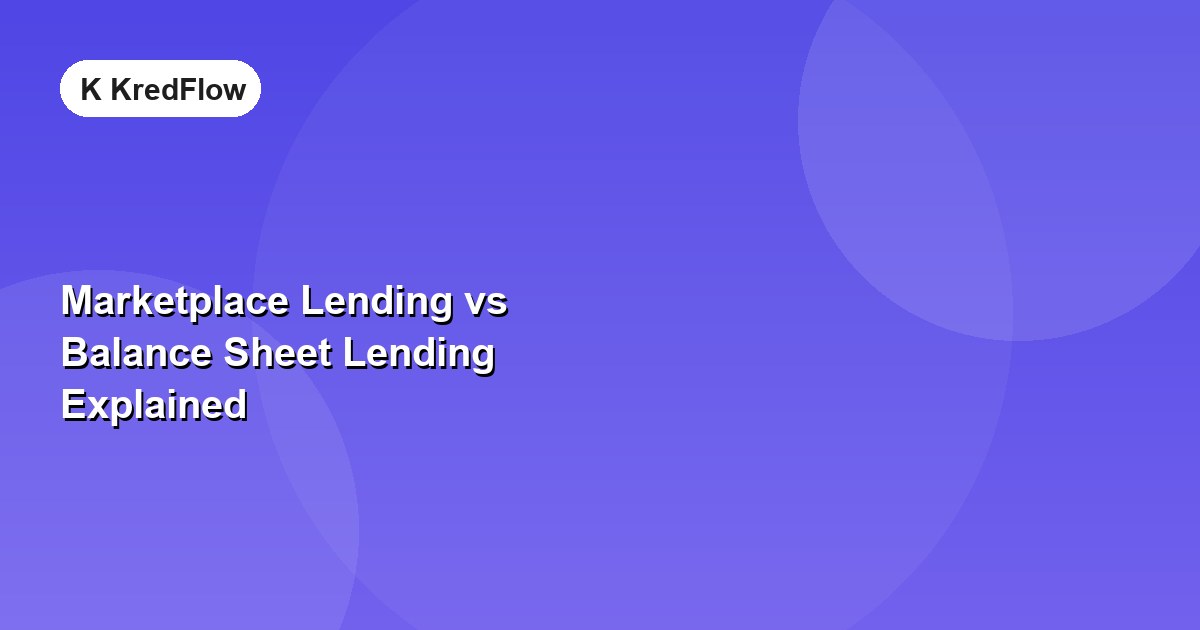 Marketplace Lending vs Balance Sheet Lending Explained — article cover