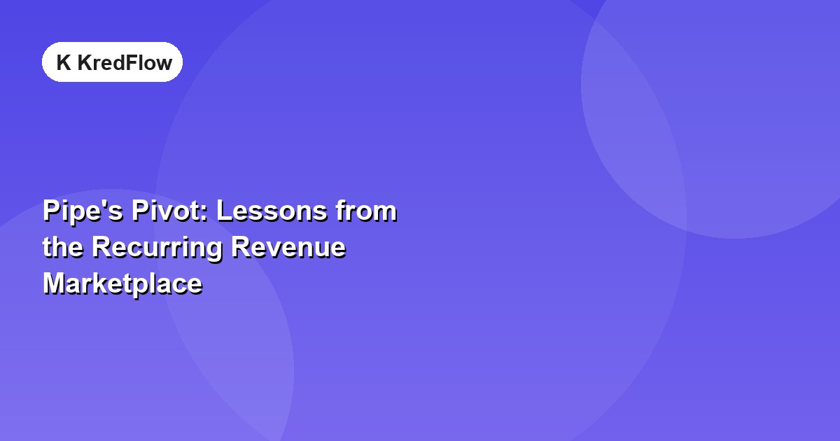 Pipe's Pivot: Lessons from the Recurring Revenue Marketplace — article cover
