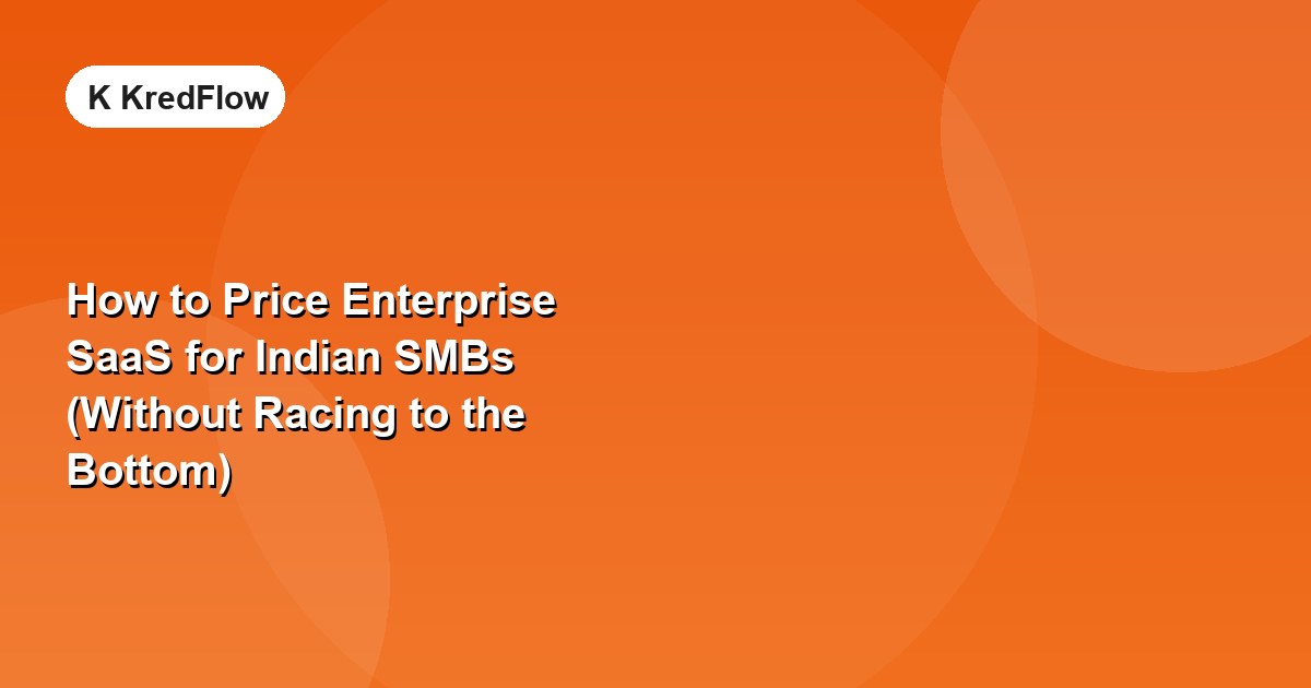 How to Price Enterprise SaaS for Indian SMBs (Without Racing to the Bottom) — article cover