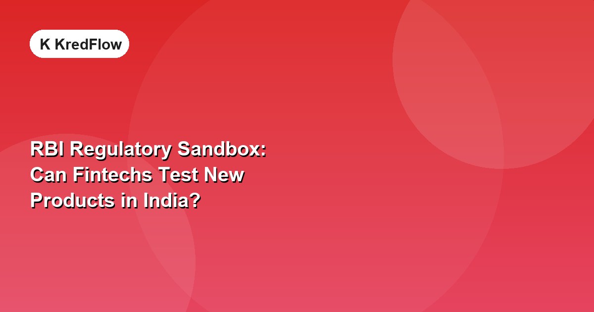 RBI Regulatory Sandbox: Can Fintechs Test New Products in India? — article cover
