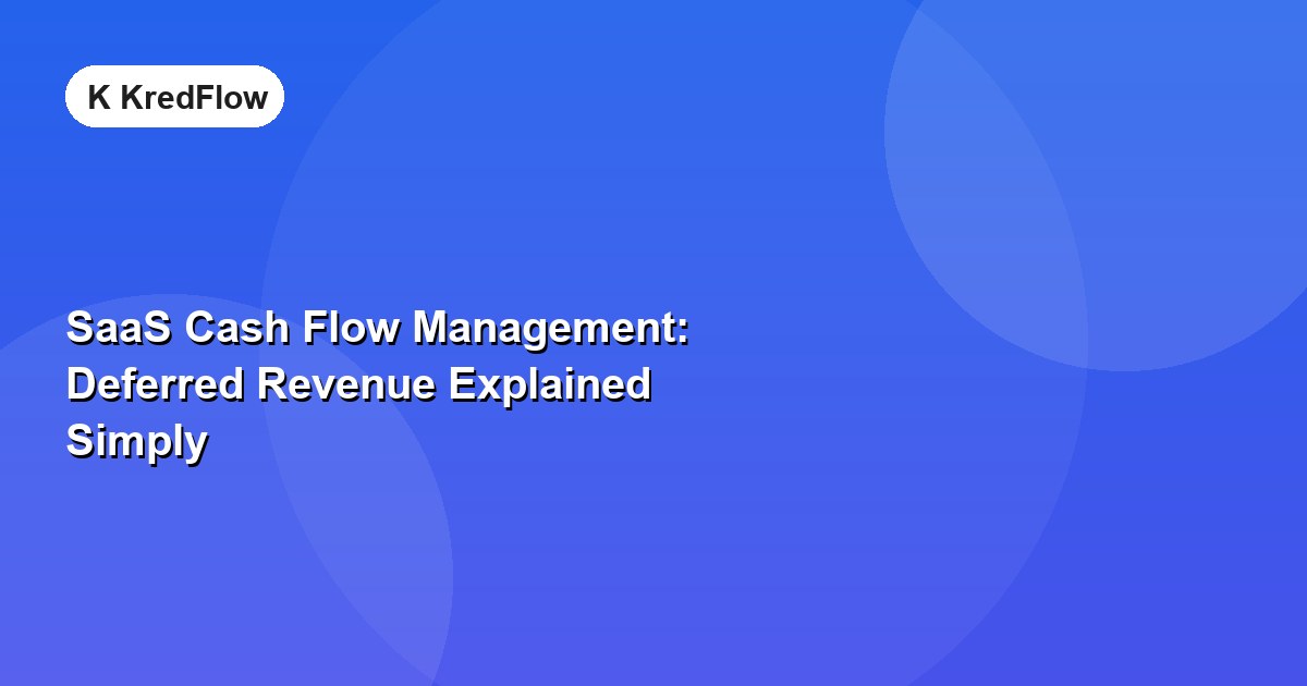 SaaS Cash Flow Management: Deferred Revenue Explained Simply — article cover