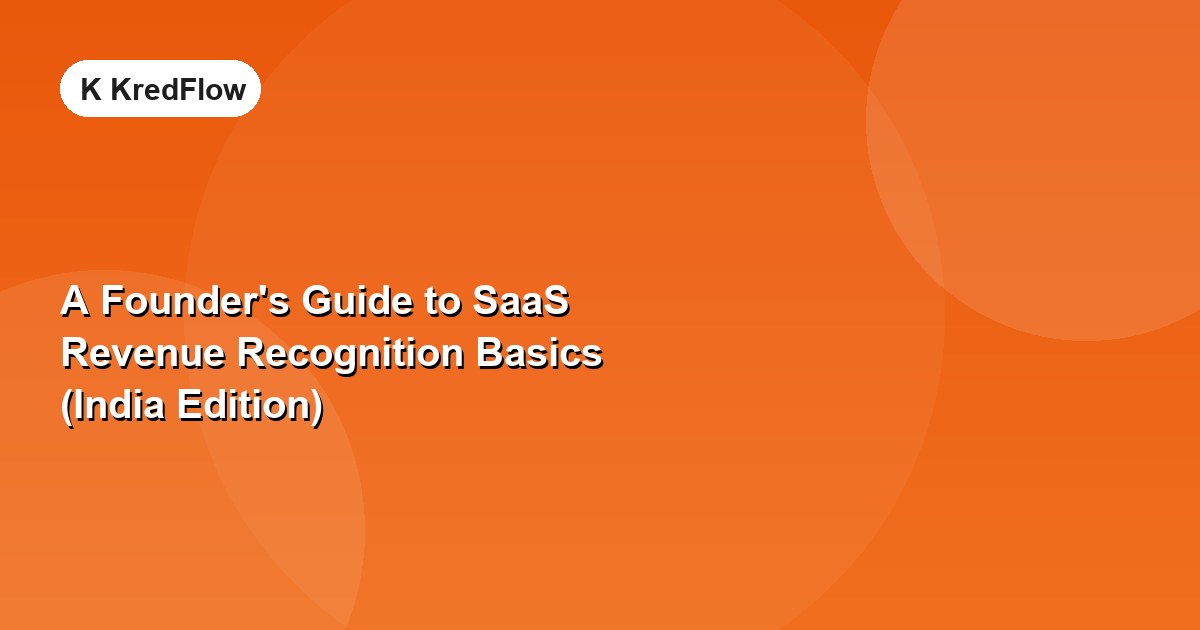 A Founder's Guide to SaaS Revenue Recognition Basics (India Edition) — article cover