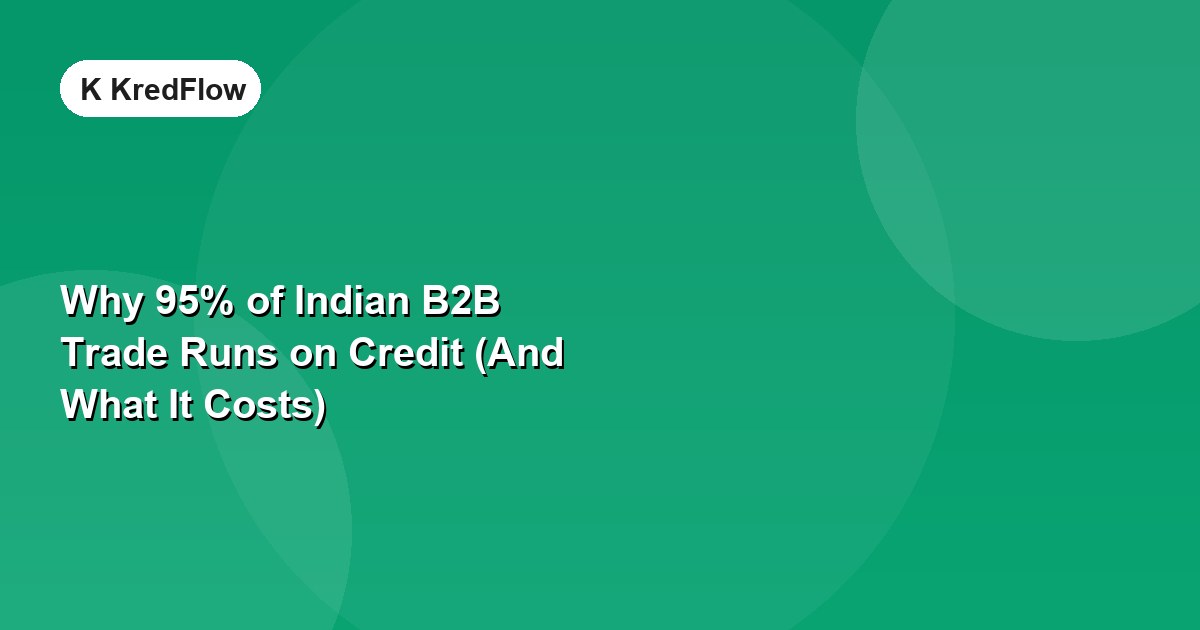 Why 95% of Indian B2B Trade Runs on Credit (And What It Costs) — article cover