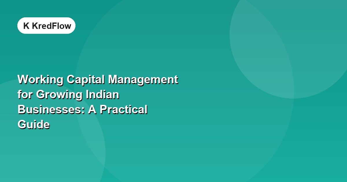 Working Capital Management for Growing Indian Businesses: A Practical Guide — article cover